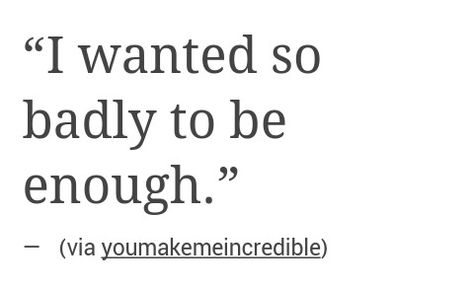 Never Been Loved By Anyone, Im Not Good For Anyone Quotes, I’ve Never Been Good Enough, Never Enough For Anyone Quotes, I Want To Be Enough Quotes, I Know Ill Never Be Enough Quotes, I'll Never Be Good Enough Quotes, I'm Never Enough Quotes, I'm Never Good Enough