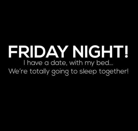 47 Friday Quotes - "FRIDAY NIGHT! I have a date, with my bed...We’re totally going to sleep together!" - Anonymous Friday Night Quotes, Spirit Buttons, Dog Sleep, Anne Taintor, Heather Stillufsen, Friday Quotes Funny, Game Mobile, Free Your Mind, This Is Your Life