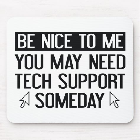 Be Nice To Me. You May Need Tech Support Someday. Mouse Pad Be Nice To Me, Acoustic Guitar Music, Computer Humor, Service Quotes, Funny Mouse, Tech Humor, Office Quotes, Teacher Technology, Geek Humor