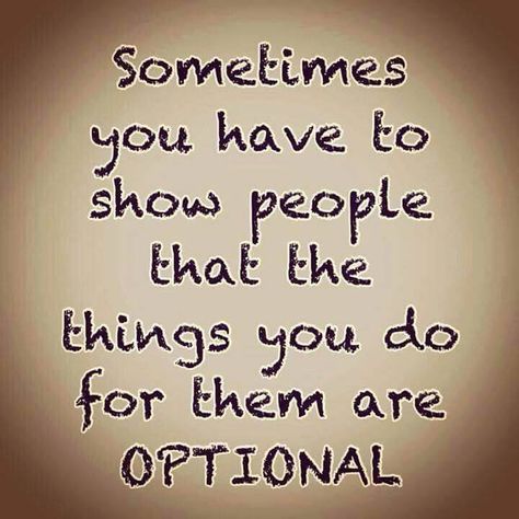 Sometimes you have to show people that the things you do for them are optional. Standards Quotes, Deep Quote, Dark Triad, Kindness Quotes, Reality Check, Meaningful Words, Quotable Quotes, Great Quotes, Beautiful Words