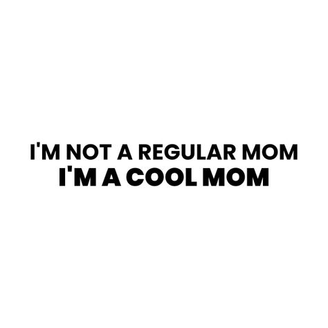 Im A Cool Mom, Funny Quotes Sarcasm, Cool Mom, Typographic Design, Best Mom, Movie Quotes, Meant To Be, Funny Quotes, Tech Company Logos