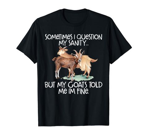 PRICES MAY VARY. Sometimes I Question my Sanity, but my goats told me I'm fine Sometimes I Question my Sanity, but my goats told me I'm fine perfect for crazy people, animal lovers and goat fans Lightweight, Classic fit, Double-needle sleeve and bottom hem Goat Tee, Funny Goat, Goats Funny, Goat Shirts, Compression T Shirt, I'm Fine, Cool Graphic Tees, Crazy People, Animal Lovers