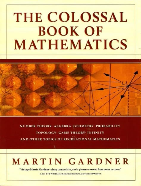 The Colossal Book of Mathematics collects Gardner's most famous "Mathematical Games and Riddles" for the math lovers. Academic Notes, Mathematics Book, Mathematics Games, Classic Literature Books, Math Book, Number Theory, Routine Life, Math Riddles, Astronomy Science