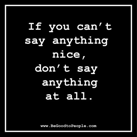 If you can't say anything #nice, don't say anything at all. #BeGoodtoPeople Say Something Nice, Say Word, Something Nice, Face Wrinkles, Kindness Matters, Feel Good Quotes, Badass Quotes, Say Anything, Sarcastic Quotes