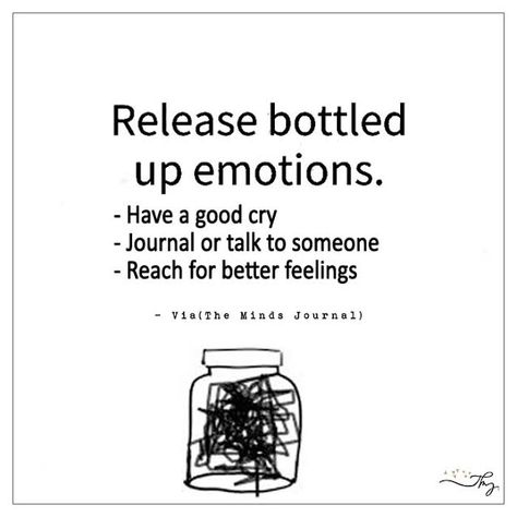 Release bottled up emotions. - http://themindsjournal.com/release-bottled-up-emotions/ Don't Bottle Up Your Feelings, Bottle Up Feelings Quotes, How To Bottle Up Emotions, Bottled Up Feelings, Quotes About Bottling Up Emotions, Bottled Up Emotions Quotes, Bottling Up Emotions Quotes, Bottle Up Emotions, Bottled Emotions