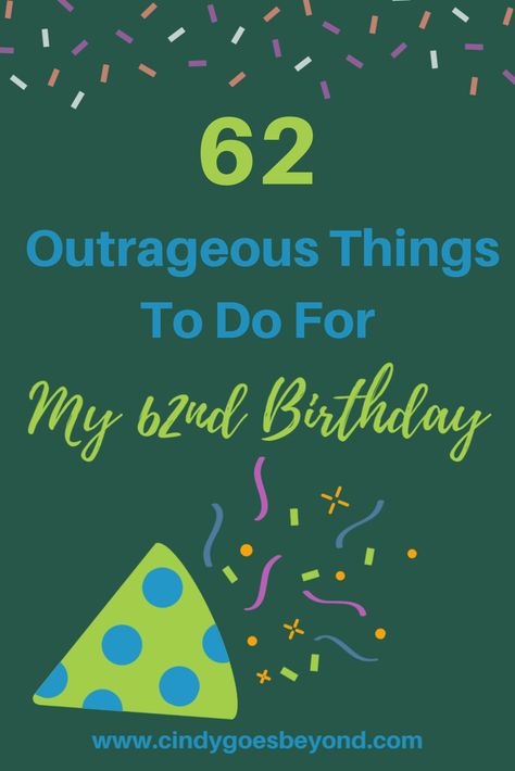 62 Outrageous Things to Do for My 62nd Birthday - Cindy Goes Beyond Birthday Celebrations 62 Ways to Celebrate My 62nd Birthday  #cindygoesbeyond #62outrageousthingsyodoformy62ndbirthday 62nd Birthday Party Ideas, Beyond Birthday, Irish Twins, Storyboard Ideas, 62nd Birthday, Appreciation Message, Challenges Activities, Perfect Movie, List Of Activities