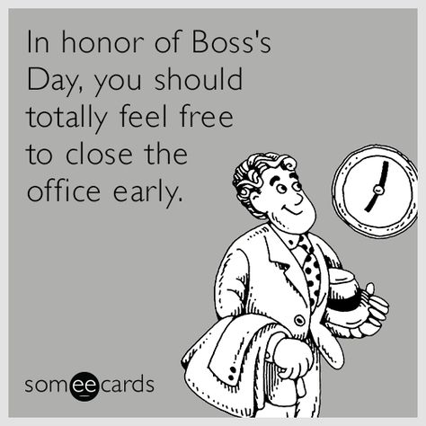 In honor of Boss's Day, you should totally feel free to close the office early. Boss Funny Quotes, Boss Day Memes, Happy Boss's Day Quotes, Boss Day Quotes, Bosses Day Cards, National Bosses Day, Happy Boss, Happy Boss's Day, Boss Day