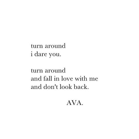 Turn around. I dare you. Turn around and fall in love with me and don't look back. Turn Around Quotes, You Don’t Love Me Back Quotes, Come With Me Quotes, Look Back Quotes, Looking Back Quotes, Come Back Quotes, Back Quotes, Fall In Love With Me, Come Back To Me