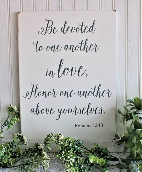 Be devoted to one another in love Honor one another above yourselves. Romans 12:10 What a wonderful verse to display at your wedding and then as a reminder to hang in your home.  A great wedding gift idea, On a white painted worn finish with black lettering. This sign measures 12x16 inches. Signs are made of ½ inch mdf, a wooden building material which is smooth, without knots and makes for a much nicer finished sign. Each sign is cut to shape and painted with acrylic paint and sanded. The desig Godly Wedding, Christ Centered Wedding, Romans 12 10, Wood Sign Wedding, Wedding Bible, Bible Verse Signs, Anniversary Sign, Great Wedding Gifts, Romans 12