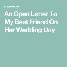 An Open Letter To My Best Friend On Her Wedding Day Quotes To A Friend, Letter To My Best Friend, Wedding Quotes To A Friend, Bridal Shower Quotes, Best Friend Wedding Gifts, Letter To Best Friend, Wedding Planning Quotes, Best Friend Letters, Shower Quotes