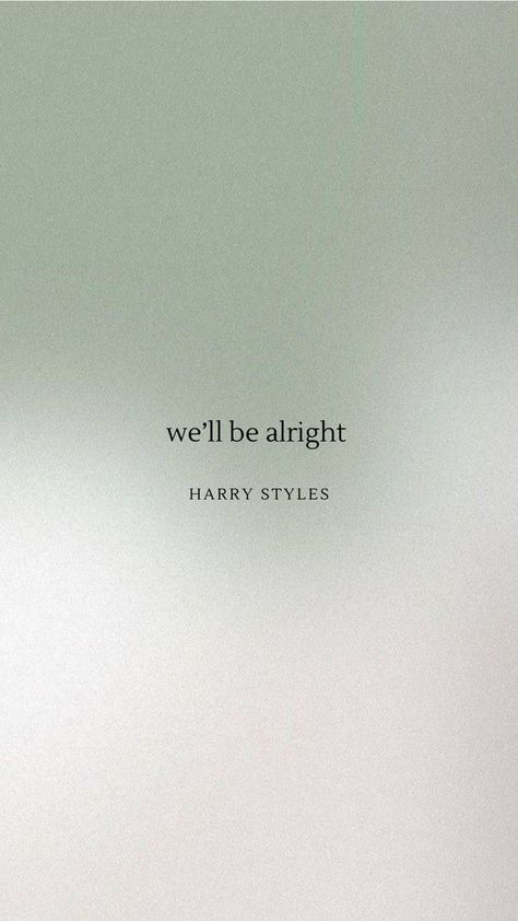 We'll Be Alright Harry Styles, Harry Styles Lockscreen, Harry Styles Quotes, Harry Styles Songs, Style Lyrics, We'll Be Alright, Be Alright, Harry Styles Wallpaper, Harry Edward Styles