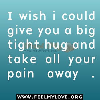 Big Tight Hug Wish I Could Help You Quotes, I Wish I Could Help You Quotes, Inspirational Friend Quotes, Feel My Love, I Love You Means, Now Quotes, Hug Quotes, I Love My Hubby, Sympathy Quotes