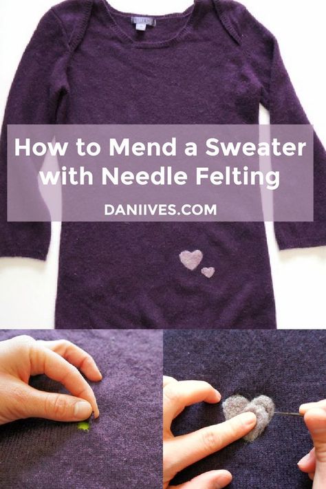 Photo collage and text. The top largest photo shows a purple wool sweater on a white background. The sweater has two wool hearts near the waist. The bottom left photo shows a hole in the same sweater, and the bottom right photo shows the needle felted heart in progress. Text says How to Mend a Sweater with Needle Felting, Daniives.com. Needle Felting Mending, Needle Felted Sweater, Felting On Clothes, Needle Felting On Clothes, Felting On Sweaters, Needle Felting On Sweaters, Needle Felting Clothing, Needle Felted Clothing Wool Sweaters, Sweater Repair