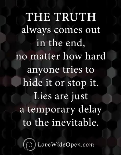 The Truth Always Comes Out In The End Quotes, Monsters Are Real Quote, Lies Always Come Out Quotes, The Truth Always Comes Out, Quotes About The Truth Always Comes Out, The Truth Will Always Come Out, Monster In Law Quotes, The Truth Always Comes Out In The End, Truth Always Comes Out Quotes