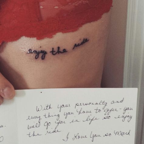 "Enjoy the ride", in my Gran's handwriting. Love this :) Body Is A Temple, Enjoy The Ride, Glam Squad, Tattoos And Piercings, Handwriting, Tattoo Quotes, Tatting, Piercings, Love This