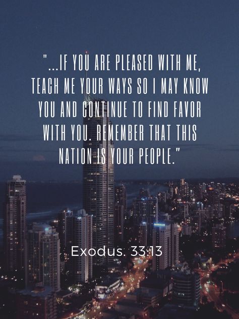 Exodus. 33:13 Aesthetic Bible Verse, Exodus 33, Aesthetic Bible, Editing Skills, Prayer Warrior, Scripture Verses, Bible Verse, Knowing You, Verses