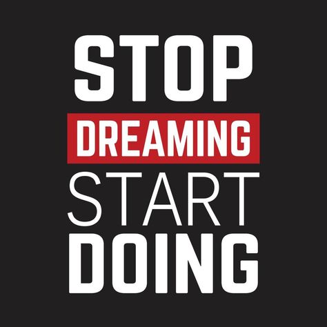 stop dreaming start doing quotes Start Doing Quotes, Stop Dreaming Start Doing, Life Quotes Wallpaper, Done Quotes, Stop Dreaming, Tshirt Design Inspiration, Motivational Picture Quotes, Inspirational Signs, Dont Stop