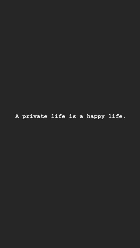 Closing Social Media Quotes, Keep Private Life Private, If It Makes You Happy Keep It Private Quote, Private Life Captions, Keep Private Quotes, Private Life Wallpaper, A Private Life Is A Happy Life, No Social Media Wallpaper, Be Private Quotes Life