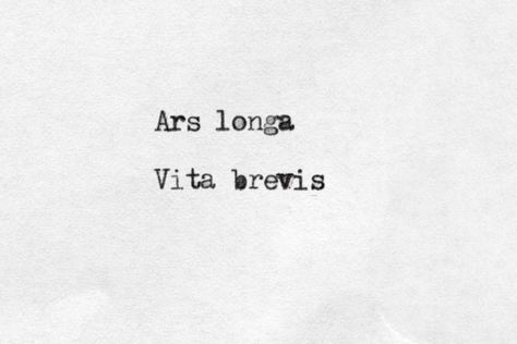 Art is long. Life is short. Art Is Long Life Is Short, Ars Longa Vita Brevis Tattoo, Angry God, Working Artist, Ars Longa Vita Brevis, Tattoo Pics, Art Criticism, Kunst Tattoos, Simple Tattoo