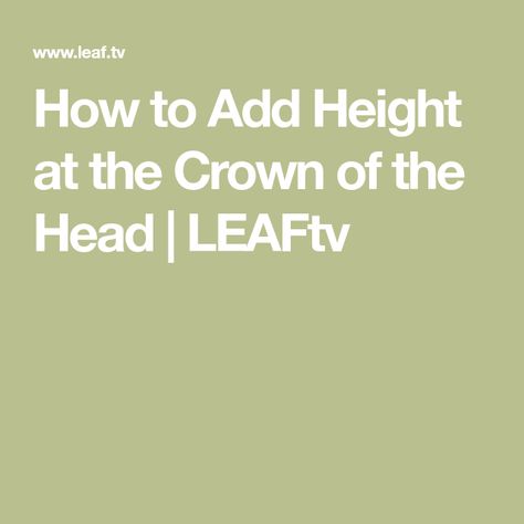 How to Add Height at the Crown of the Head | LEAFtv Voluminous Hair Styles, Voluminous Hair, The Head, The Crown, Crown, Hair Styles, Hair