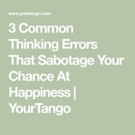 3 Common Thinking Errors That Sabotage Your Chance At Happiness | YourTango Thinking Errors, Confirmation Bias, Cognitive Bias, Stock Market Crash, Positive Outlook On Life, First Relationship, Perspective On Life, I Quit, Positive Outlook