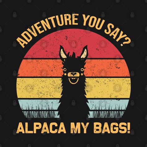 Alpaca My Bags, Funny Travel, My Bags, Country Gifts, Bags Vintage, Travel Humor, Holy Shirt, Gift Design, Funny Sayings