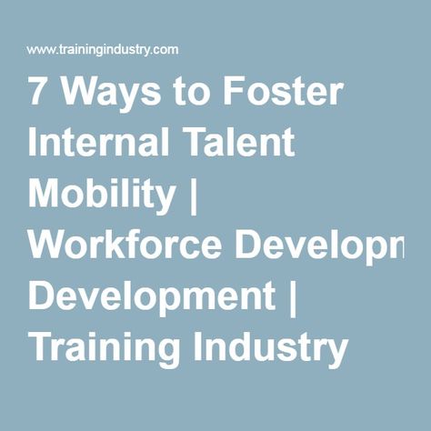 7 Ways to Foster Internal Talent Mobility | Workforce Development | Training Industry New Employee Orientation, Workforce Development, Onboarding Process, 2020 Vision, New Employee, Talent Management, The Fosters, Vision Board, Tools