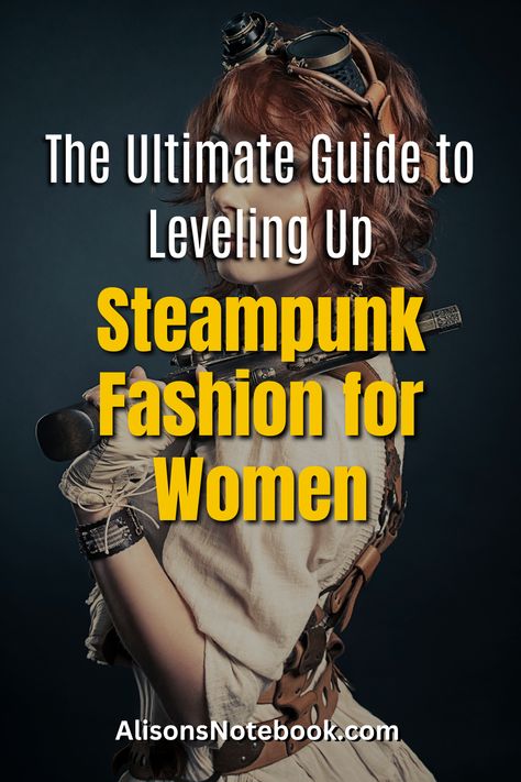 Ready to Elevate Your Steampunk Style? Discover 6 Ways to Transform Your Look with Alison's Notebook. Embrace Victorian Influence and Industrial Flair with DIY Fashion Tips. Elevate Your Steampunk Fashion for Women with Unique Steampunk Accessories and Mechanical Charm. Get Your Free Capsule Wardrobe Guide Today! Steampunk Photoshoot Ideas, Steampunk Outfits Women Modern, Diy Steampunk Accessories, Steampunk Aesthetic Outfit, Diy Steampunk Costume, Steampunk Accessories Diy, Steampunk Fashion Diy, Victorian Steampunk Aesthetic, Steampunk Diy Costume