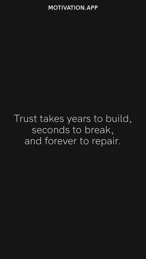 Trust takes years to build, seconds to break, and forever to repair. From the Motivation app: https://motivation.app Trust Takes Years To Build, Motivation App, Trust Yourself, Help Me, Repair, Feelings, Quotes, Quick Saves