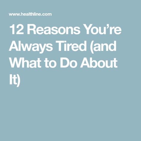 12 Reasons You’re Always Tired (and What to Do About It) 7 Hours Of Sleep, Daytime Sleepiness, Always Tired, Healthy Body Weight, So Tired, Nutrient Dense Food, During The Day, Chronic Fatigue, 10 Reasons