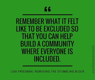 Remember what it felt like to be excluded so you can build a community where everyone is included; Removing the Stumbling Block Being Excluded, Sanity Quotes, Community Quotes, Build A Community, Family Quotes, Friendship Quotes, Wisdom Quotes, Inspirational Words, Wise Words