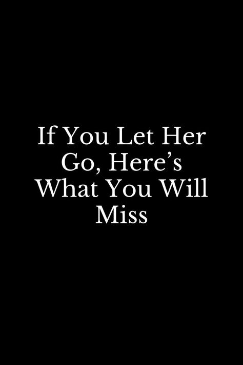 You Will Miss Her When She Is Gone, You're Going To Miss Me Quotes, He Will Miss You Quotes, Let Me Go Quotes Relationships, Youll Regret Letting Her Go Quotes, You Let Me Down Quotes, Let Me Go Quotes, Let Her Go Quotes, Let Him Go Quotes