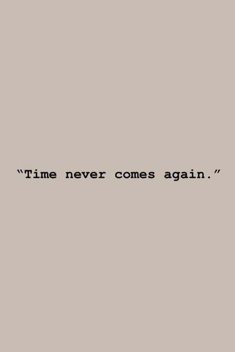 #quoteoftheday #quotes #time #again #never Time Fast Quotes, Use Your Time Wisely Quote, Time Is Up Quotes, Being On Time Quotes, Passage Of Time Quotes, Time Goes Fast Quotes, Short Profound Quotes, Time Of My Life Quotes, Borrowed Time Quotes