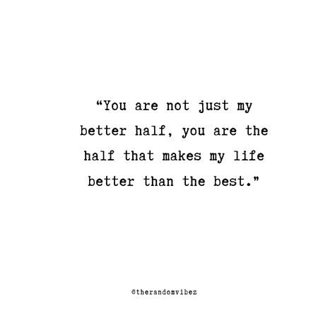 40 My Better Half Quotes to Express Your Love My Love's Birthday Quotes, Quotes About Your Love, Love Of My Life Birthday Quotes, Your My Happiness Quotes, Quotes About My Husband, Life Is Better Together Quotes, Happy Bday Quotes For Him, You Are My Better Half Quotes, Half Way Quotes