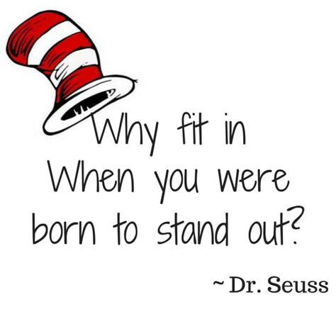 Why fit in when you were born to stand out? ~Dr. Seuss #DrSeuss #Motivation Dr Seuss Quotes Tattoos, Why Fit In When You Were Born Dr. Seuss, Inspirational Quotes Dr Seuss, Doctor Seuss Quotes, Doctor Suess Quotes, Why Fit In When Your Born To Stand Out, Dr Seuss Tattoo Ideas, Face Challenge, Pic Edits