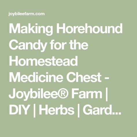 Making Horehound Candy for the Homestead Medicine Chest - Joybilee® Farm | DIY | Herbs | Gardening | Homestead Medicine, Horehound Candy, Bubble Tea Straws, Farm Diy, Slippery Elm Bark, Sooth Sore Throat, Medicine Chest, Cough Drops, Slippery Elm