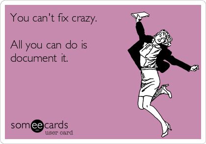 You can't fix crazy. All you can do is document it. Medical Humor, Nurse Quotes, After Life, Clipuri Video, Funny Picture Quotes, E Card, Nurse Humor, Ecards Funny, Work Humor