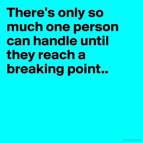 There's only so much one person can handle until they reach a breaking point Breaking Point Quotes, Breaking Point, Taken For Granted, You Are Worthy, God Jesus, Jesus Loves, When Someone, Tech Company Logos, Healing