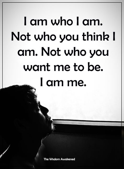 I am who I am. Not who you think I am. Not who you want me to be. I am me. I Am Not What You Think I Am, I’m Not Who You Think I Am, I Am Not You, Do You Think We Are Friends In Every Universe, Why Am I Always A Problem, I Am Quotes, Beloved Quotes, I Am Me, Strength Quotes