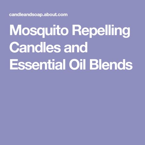 Mosquito Repelling Candles and Essential Oil Blends Making Citronella Candles, Natural Mosquito Repellent, Mosquito Repelling, Natural Mosquito Repellant, Citronella Oil, Citronella Candles, Essential Oil Uses, Oil Uses, Mosquito Repellent