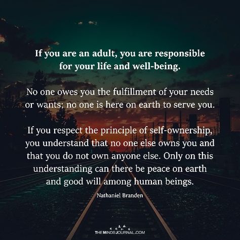 If You Are An Adult, You Are Responsible For Your Life And Well-being - https://themindsjournal.com/adult-responsible-life-well/ You Are Responsible For Your Life, Take Responsibility For Your Life, Being An Adult Quotes, Grow Up And Take Responsibility Quotes, You Are Responsible For Your Happiness, Responsible Quotes, I Am Not Responsible For Your Feelings, Grow Up And Be An Adult Quotes, Great Job Quotes