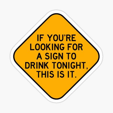 If you're looking for a sign to drink tonight, this is it. Funny gift idea for a fellow drink loving friend. • Millions of unique designs by independent artists. Find your thing. Drinking Stickers, Beer Pong Table Diy, Diy Beer Pong Table, Beer Pong Table Designs, Alcohol Quotes, Frat Coolers, Drink Stickers, Beer Pong Tables, Tumblr Stickers