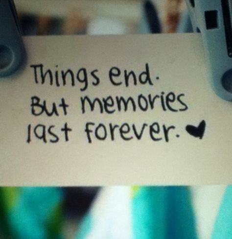 Things end but memories last forever Things End But Memories Last Forever, Last Year Memories Quotes, Memory Box Quotes, Memory Book Quotes, Memory Lane Quotes, Memory Aesthetic, Making Memories Quotes, Young Quotes, School Life Memories