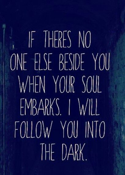 Follow You Into The Dark, I Will Follow You Into The Dark, I Will Follow You Into The Dark Tattoo, Scary Thoughts, Dark Lyrics, Cutie Quote, Great Song Lyrics, Tim Curry, Therapy Quotes