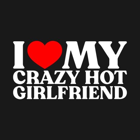 I Love My Crazy Boyfriend, I Love My Girlfriend Wallpaper, Crazy Girlfriend Quotes, Crazy Gf, I Love My Gf, Love My Gf, I Miss You Quotes For Him, Crazy Boyfriend, Cute Text Quotes