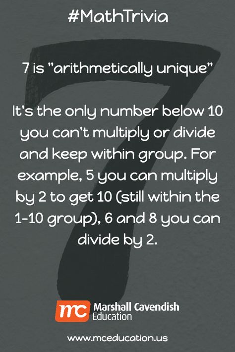 7 is "arithmetically unique" #MathTrivia #MathFacts #MathPractice #Math #Teachers #Principals #Schools #School #EdChat #Trivia  It's the only number below 10 you can't multiply or divide and keep within group. For example, 5 you can multiply by 2 to get 10 (still within the 1-10 group), 6 and 8 you can divide by 2. Math Trivia, Math Wizard, Math Comics, Multiply By 2, Maths Activity, Math Puns, Math Quotes, Math Notes, Intresting Facts