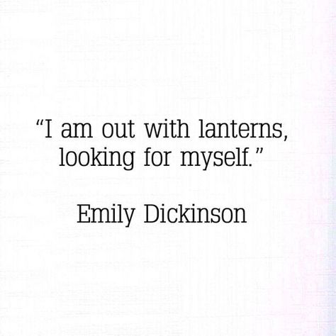 "I am out with lanterns, looking for myself." - Emily Dickinson I Am Out With Lanterns, Wise Inspirational Quotes, Incredible Quote, John Keats, Literature Quotes, Emily Dickinson, Charles Bukowski, Literary Quotes, Poem Quotes