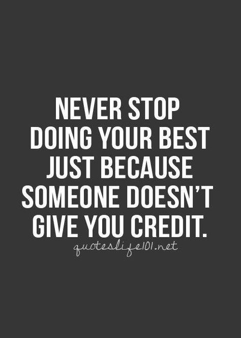 truth... sometimes you’ll never get the credit you deserve Life Quotes Love, Quotable Quotes, Inspiring Quotes About Life, A Quote, Just Because, Great Quotes, Inspirational Words, Cool Words, Wise Words