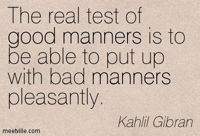 Funny Quotes About Manners Bad Manners Quotes, Quotes About Respecting Others, Manners Quotes, Respecting Others, Kahlil Gibran Quotes, Bad Manners, Respect Quotes, Work Quotes Inspirational, Search Quotes