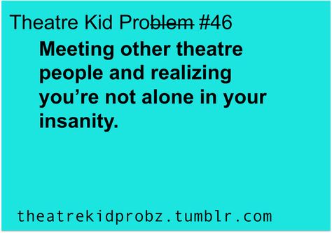 Theater Kid Memes, Musical Theatre Humor, Theater Kid Problems, Theatre Humor, Theatre Jokes, Theatre Problems, Theatre Quotes, Musical Theatre Broadway, Theater Kid